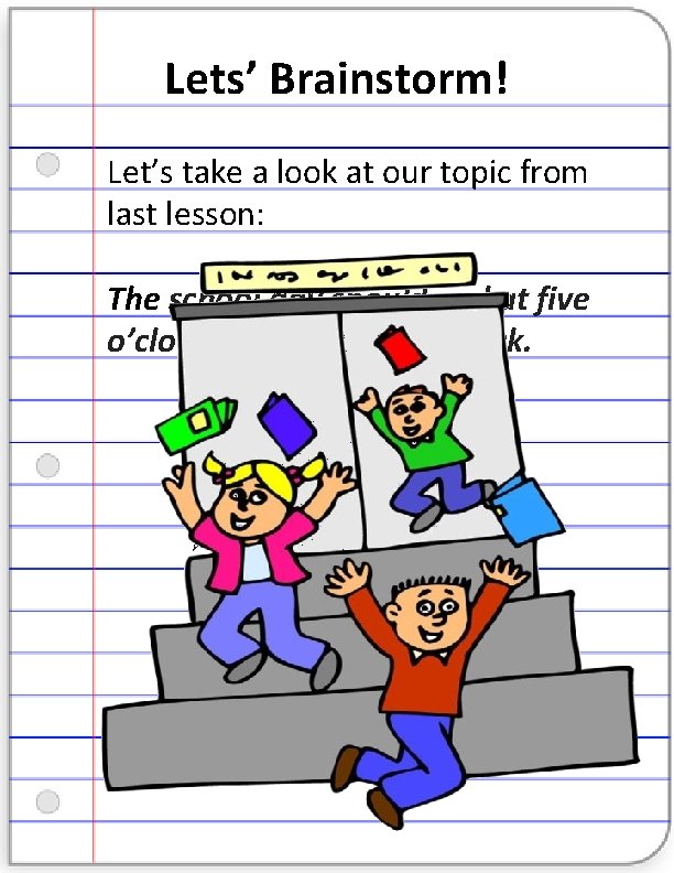 Lets’ Brainstorm! Let’s take a look at our topic from last lesson: The school