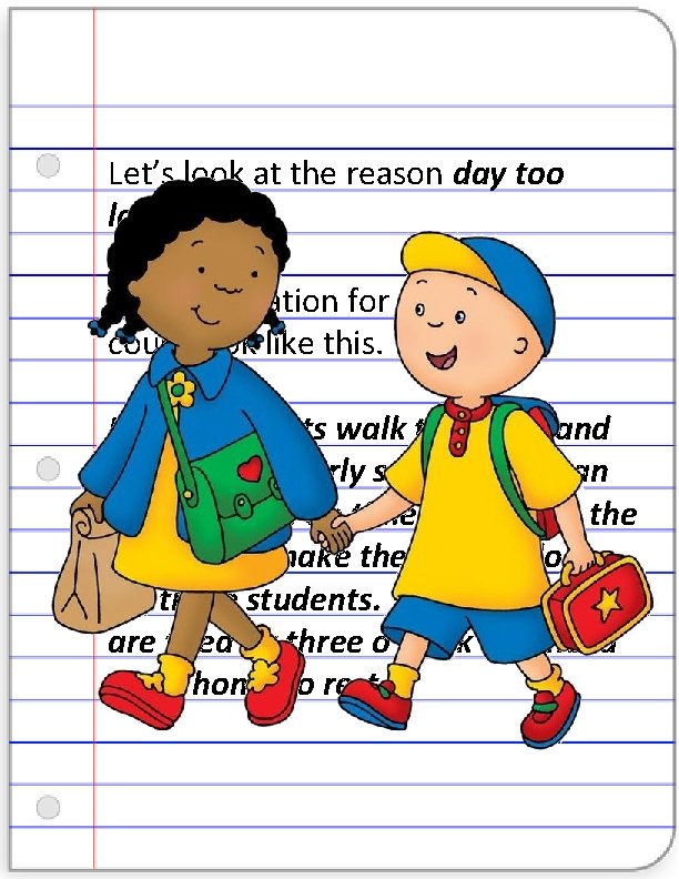 Let’s look at the reason day too long. The explanation for this reason could