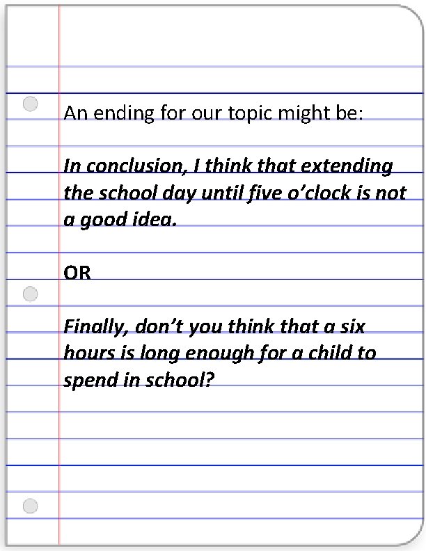 An ending for our topic might be: In conclusion, I think that extending the