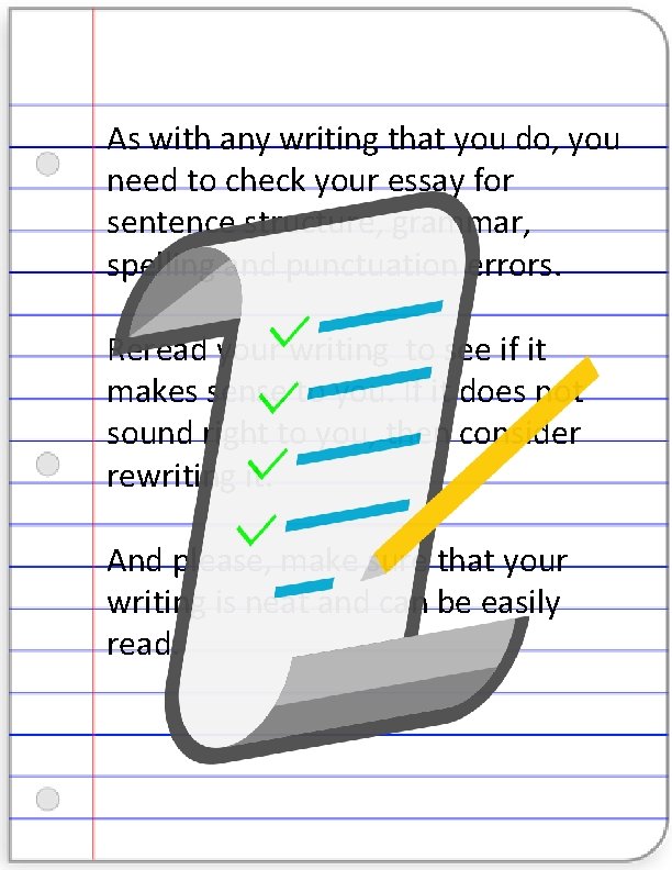 As with any writing that you do, you need to check your essay for