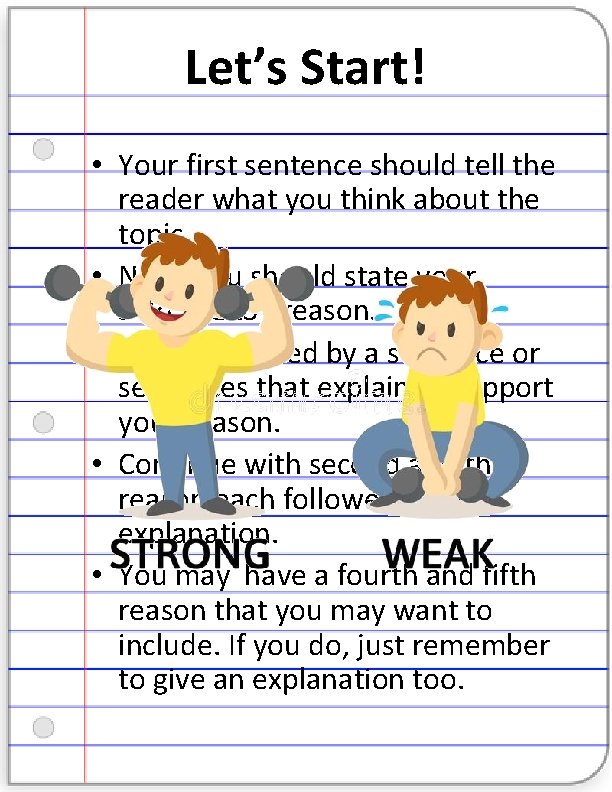 Let’s Start! • Your first sentence should tell the reader what you think about