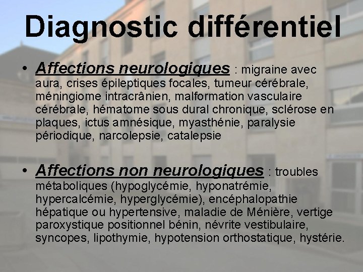 Diagnostic différentiel • Affections neurologiques : migraine avec aura, crises épileptiques focales, tumeur cérébrale,