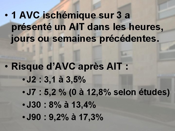  • 1 AVC ischémique sur 3 a présenté un AIT dans les heures,