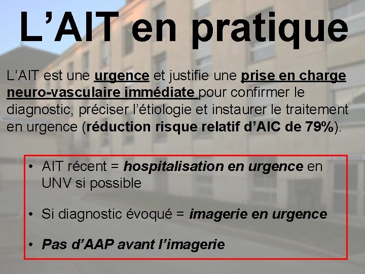 L’AIT en pratique L’AIT est une urgence et justifie une prise en charge neuro-vasculaire