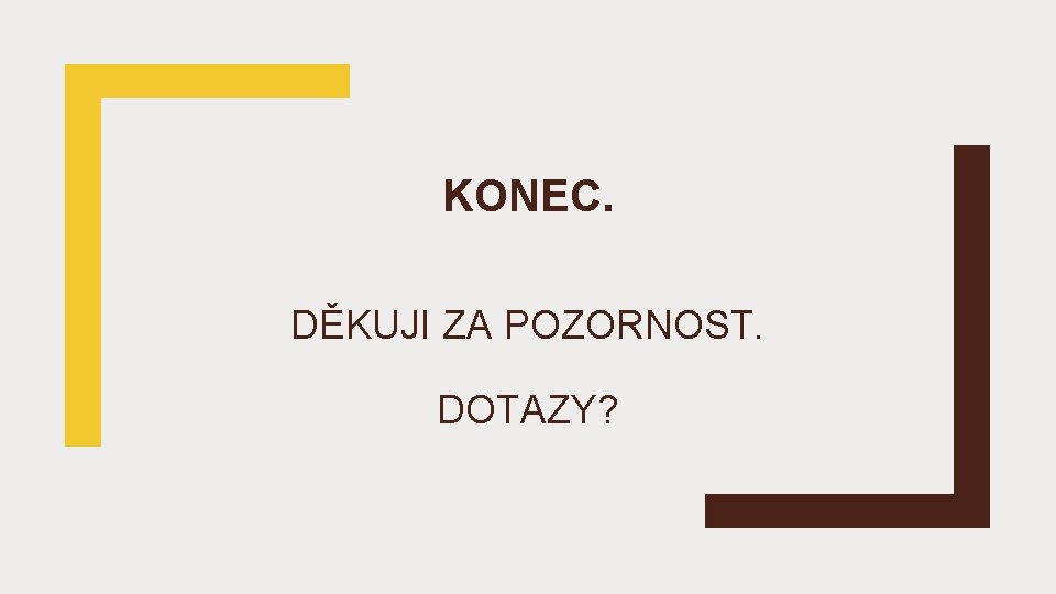 KONEC. DĚKUJI ZA POZORNOST. DOTAZY? 