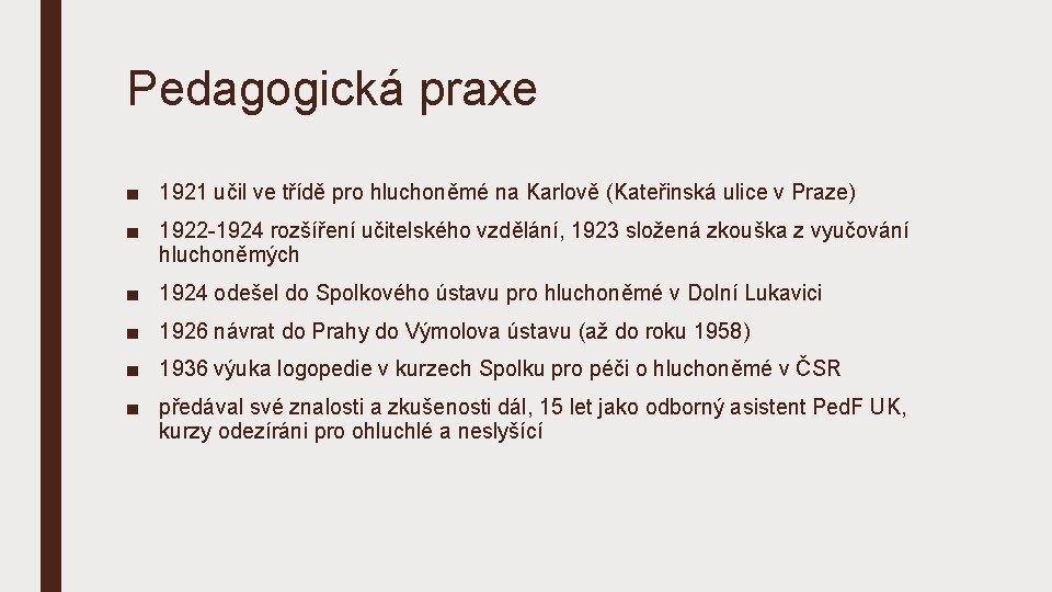 Pedagogická praxe ■ 1921 učil ve třídě pro hluchoněmé na Karlově (Kateřinská ulice v