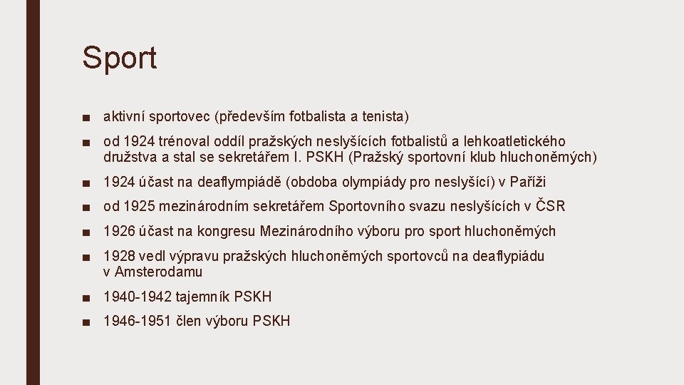 Sport ■ aktivní sportovec (především fotbalista a tenista) ■ od 1924 trénoval oddíl pražských