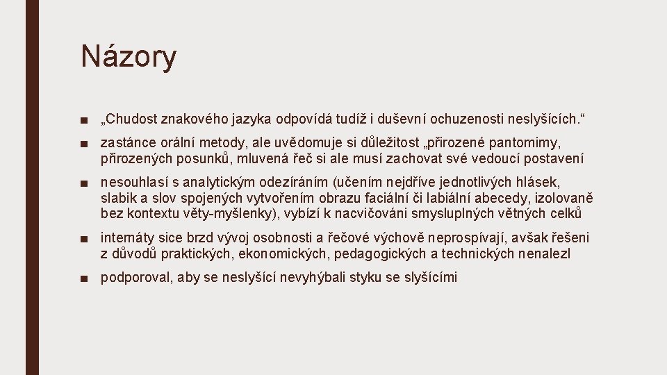 Názory ■ „Chudost znakového jazyka odpovídá tudíž i duševní ochuzenosti neslyšících. “ ■ zastánce