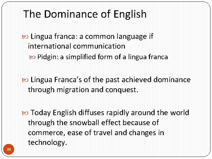 The Dominance of English Lingua franca: a common language if international communication Pidgin: a