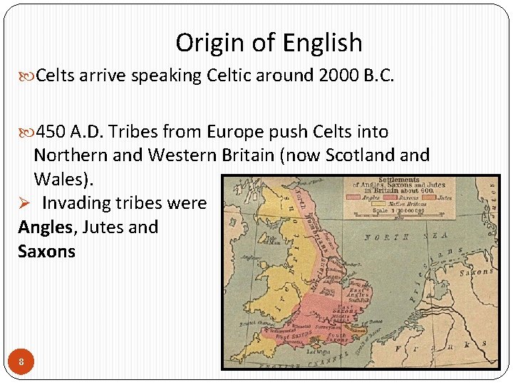 Origin of English Celts arrive speaking Celtic around 2000 B. C. 450 A. D.