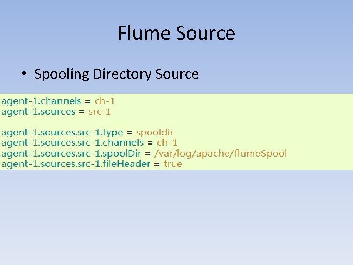Flume Source • Spooling Directory Source 