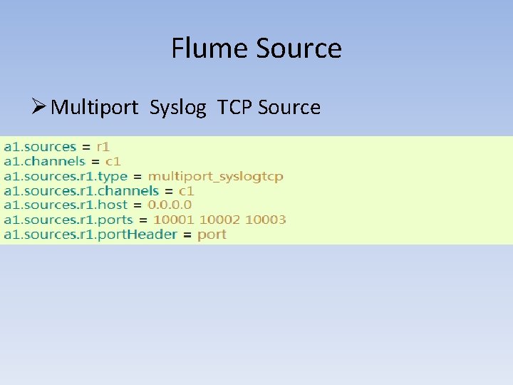 Flume Source Ø Multiport Syslog TCP Source 