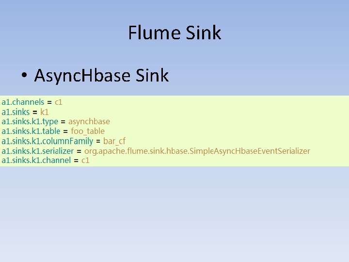 Flume Sink • Async. Hbase Sink 