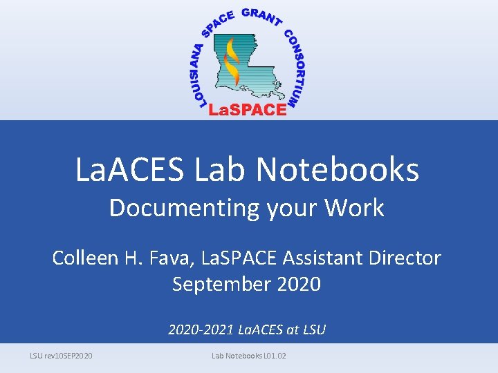 La. ACES Lab Notebooks Documenting your Work Colleen H. Fava, La. SPACE Assistant Director