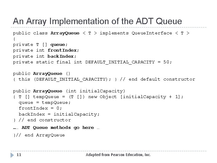 An Array Implementation of the ADT Queue public class Array. Queue < T >