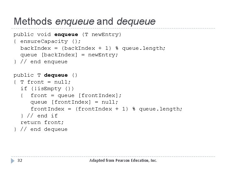 Methods enqueue and dequeue public void enqueue (T new. Entry) { ensure. Capacity ();