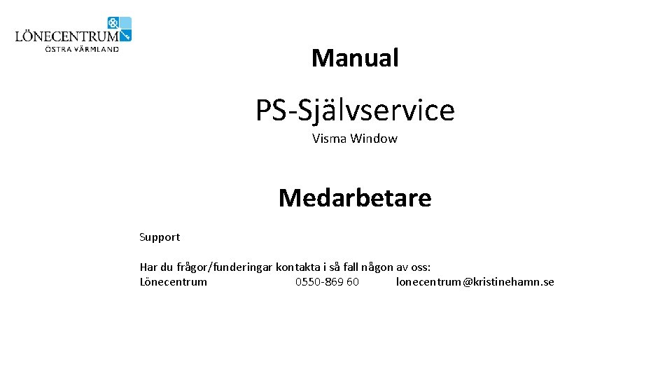 Manual PS-Självservice Visma Window Medarbetare Support Har du frågor/funderingar kontakta i så fall någon