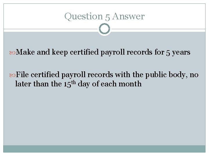 Question 5 Answer Make and keep certified payroll records for 5 years File certified