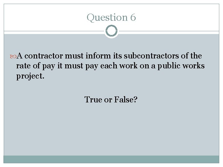 Question 6 A contractor must inform its subcontractors of the rate of pay it