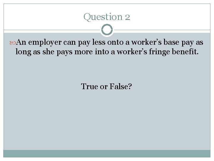Question 2 An employer can pay less onto a worker’s base pay as long