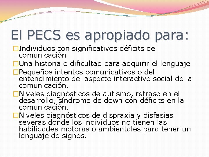El PECS es apropiado para: �Individuos con significativos déficits de comunicación �Una historia o