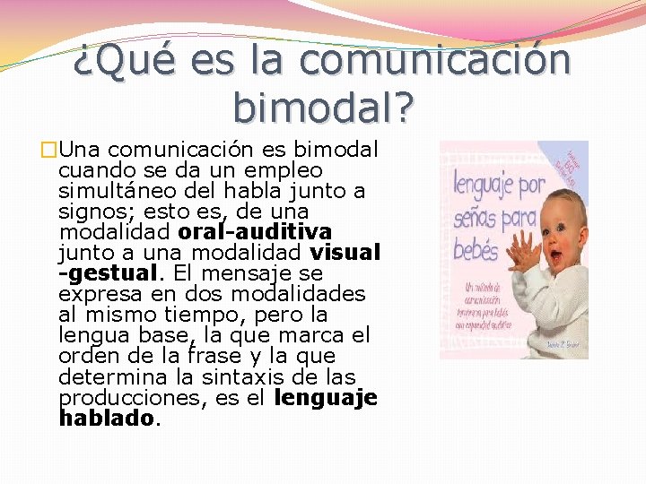 ¿Qué es la comunicación bimodal? �Una comunicación es bimodal cuando se da un empleo