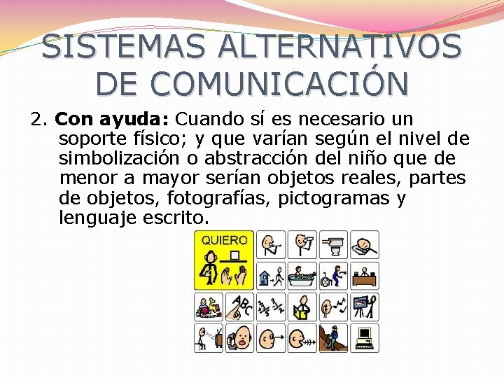 SISTEMAS ALTERNATIVOS DE COMUNICACIÓN 2. Con ayuda: Cuando sí es necesario un soporte físico;