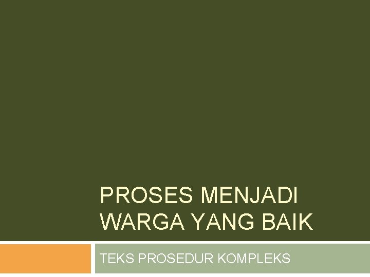 PROSES MENJADI WARGA YANG BAIK TEKS PROSEDUR KOMPLEKS 