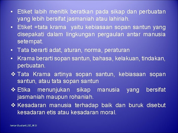  • Etiket labih menitik beratkan pada sikap dan perbuatan yang lebih bersifat jasmaniah