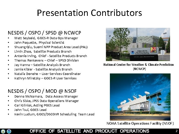 Presentation Contributors NESDIS / OSPO / SPSD @ NCWCP • • • Matt Seybold,