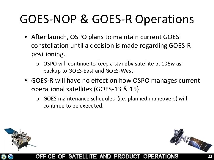 GOES-NOP & GOES-R Operations • After launch, OSPO plans to maintain current GOES constellation