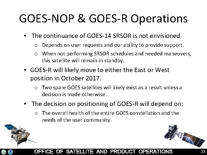 GOES-NOP & GOES-R Operations • The continuance of GOES-14 SRSOR is not envisioned. o