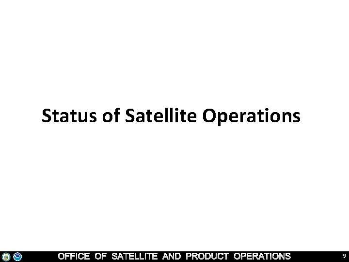 Status of Satellite Operations 9 