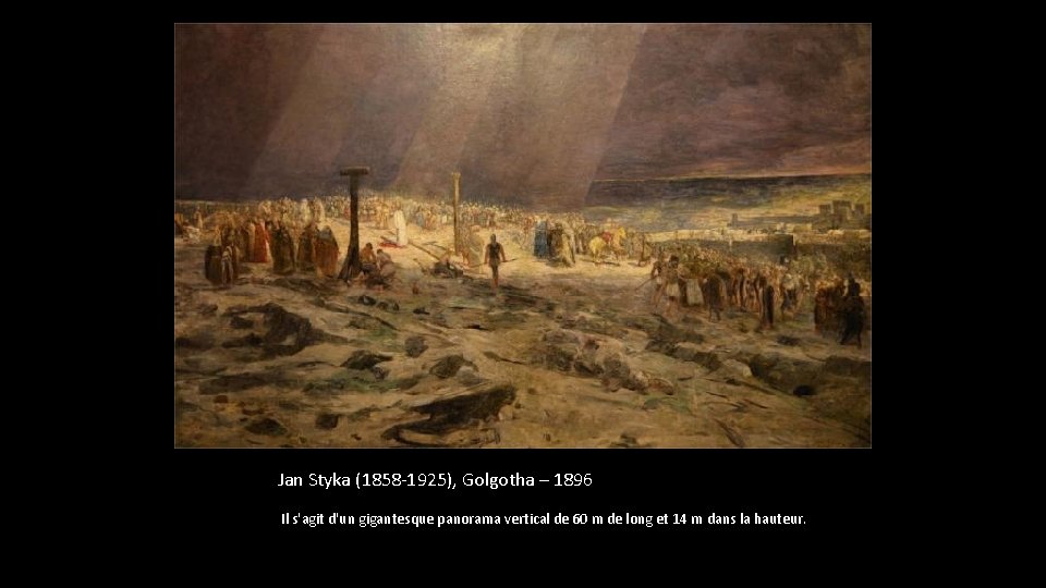 Jan Styka (1858 -1925), Golgotha – 1896 Il s'agit d'un gigantesque panorama vertical de