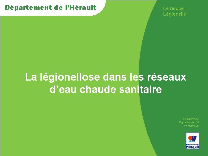 Département de de l’Hérault Le risque Légionelle > La légionellose dans les réseaux d’eau