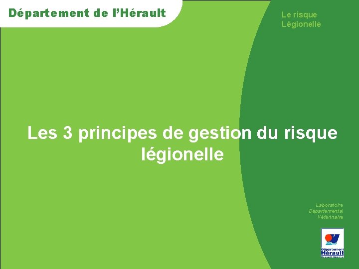 Département de de l’Hérault Le risque Légionelle > Les 3 principes de gestion du