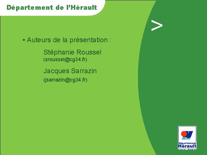 Département de l’Hérault > • Auteurs de la présentation : Stéphanie Roussel (sroussel@cg 34.