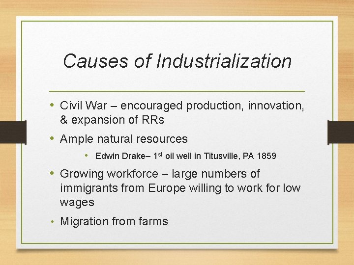 Causes of Industrialization • Civil War – encouraged production, innovation, & expansion of RRs