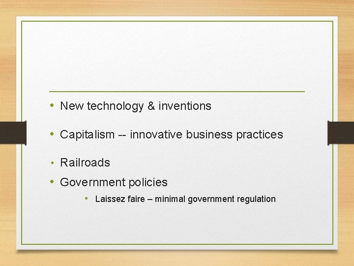  • New technology & inventions • Capitalism -- innovative business practices • Railroads