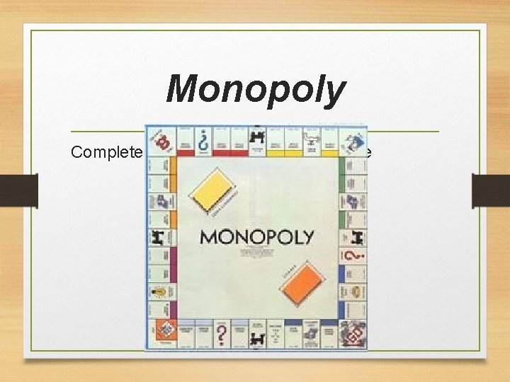 Monopoly Complete control of a product or service 