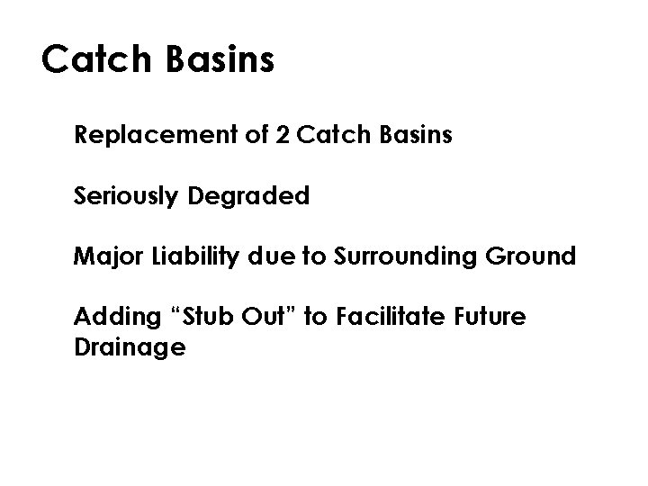 Catch Basins § Replacement of 2 Catch Basins § Seriously Degraded § Major Liability