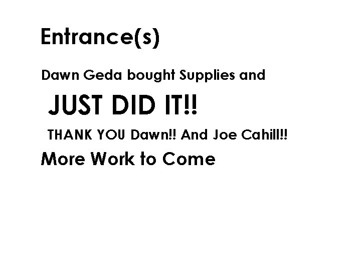 Entrance(s) § Dawn Geda bought Supplies and JUST DID IT!! THANK YOU Dawn!! And