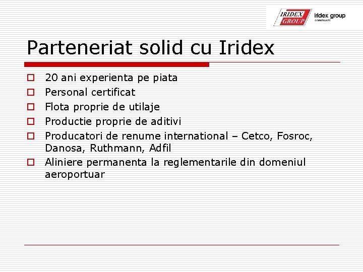 Parteneriat solid cu Iridex 20 ani experienta pe piata Personal certificat Flota proprie de