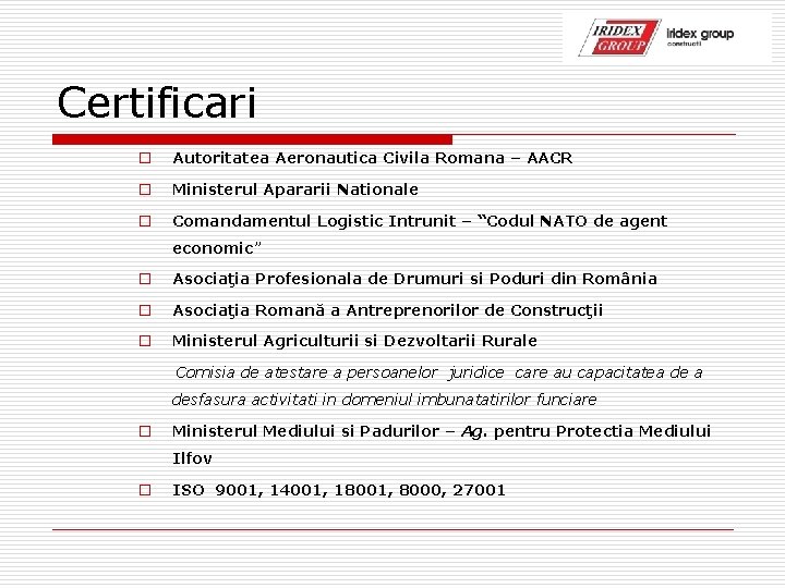 Certificari o Autoritatea Aeronautica Civila Romana – AACR o Ministerul Apararii Nationale o Comandamentul