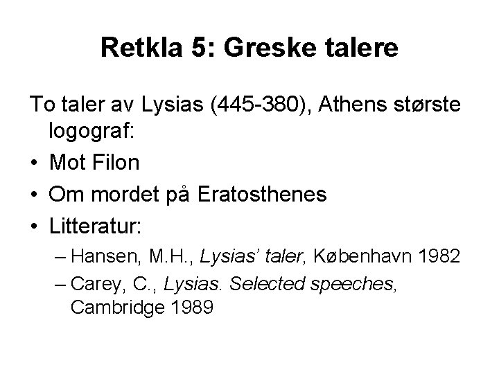 Retkla 5: Greske talere To taler av Lysias (445 -380), Athens største logograf: •