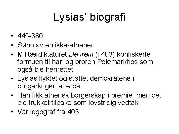 Lysias’ biografi • 445 -380 • Sønn av en ikke-athener • Militærdiktaturet De tretti