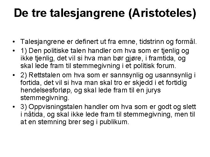 De tre talesjangrene (Aristoteles) • Talesjangrene er definert ut fra emne, tidstrinn og formål.