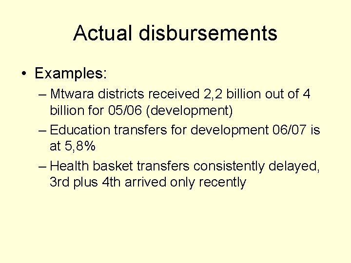 Actual disbursements • Examples: – Mtwara districts received 2, 2 billion out of 4