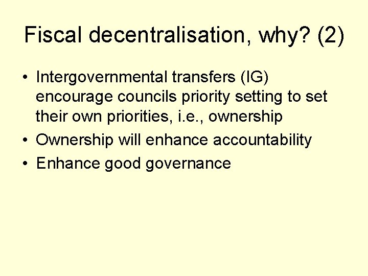 Fiscal decentralisation, why? (2) • Intergovernmental transfers (IG) encourage councils priority setting to set