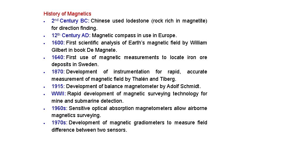 History of Magnetics 2 nd Century BC: Chinese used lodestone (rock rich in magnetite)